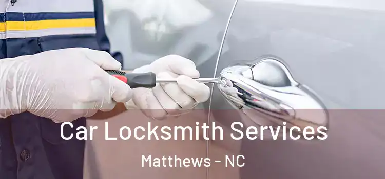 Car Locksmith Services Matthews - NC